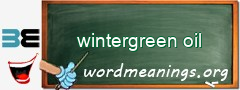 WordMeaning blackboard for wintergreen oil
